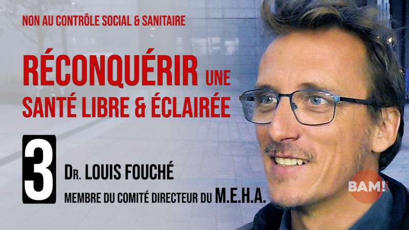 RECONQUÉRIR UNE SANTÉ LIBRE & ÉCLAIRÉE n°3: Dr LOUIS FOUCHÉ