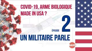 #2 UN MILITAIRE PARLE - COVID-19, ARME BIOLOGIQUE MADE IN USA ?