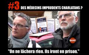 DES MÉDECINS IMPRUDENTS OU CHARLATANS ? #3